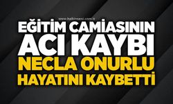 Eğitim camiasının acı kaybı:Necla Onurlu hayatını kaybetti