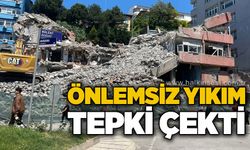 Önlemsiz yıkım tepki çekti!