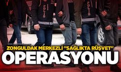 Zonguldak merkezli "Sağlıkta Rüşvet" operasyonu