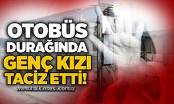 Otobüs durağında genç kızı taciz etti!