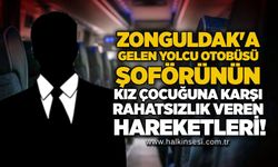 Zonguldak'a gelen yolcu otobüsü şoförünün kız çocuğuna karşı rahatsızlık veren hareketleri!