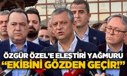 Özgür Özel'e eleştiri yağmuru: "Ekibini gözden geçir!"