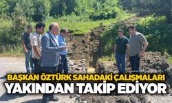 Başkan Öztürk sahadaki çalışmaları yakından takip ediyor