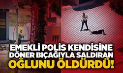 Emekli polis kendisine döner bıçağıyla saldıran oğlunu öldürdü!