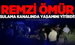 Sulama kanalına düşen Remzi Ömür yaşamını yitirdi