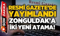 Resmi Gazete'de yayımlandı: Zonguldak'a iki yeni atama yapıldı
