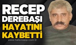 Recep Derebaşı hayatını kaybetti