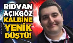 Rıdvan Açıkgöz genç yaşta kalbine yenik düştü