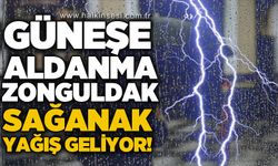 Güneşe aldanma Zonguldak: Sağanak yağış geliyor!