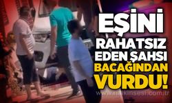 Eşini rahatsız eden şahsı bacağından vurdu!