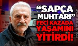 "Sapça Muhtarı" lakaplı Mustafa Akdoğan feci kazada yaşamını yitirdi!