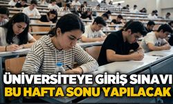 Üniversiteye giriş sınavı bu hafta sonu yapılacak: 2,4 milyon aday ter dökecek