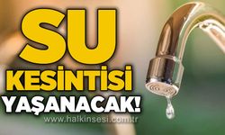 Belediye duyurdu: Su kesintisi yaşanacak!