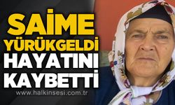 Saime Yürükgeldi hayatını kaybetti