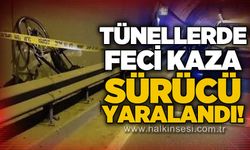 Tünellerde feci kaza: Sürücü yaralandı, hastanelik oldu!