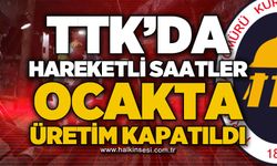 TTK'da hareketli saatler: Ocak üretime kapatıldı