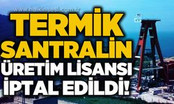 Termik Santralin üretim lisansı iptal edildi!