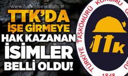 TTK'da işe girmeye hak kazanan isimler belli oldu