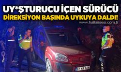 Uy*şturucu içen sürücü direksiyon başında uykuya daldı!
