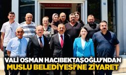 Vali Osman Hacıbektaşoğlu'ndan Muslu Belediyesi'ne ziyaret
