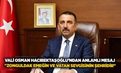 Vali Osman Hacıbektaşoğlu’ndan anlamlı mesaj: "Zonguldak emeğin ve vatan sevgisinin şehridir"