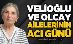 Velioğlu ve Olcay ailelerinin acı günü