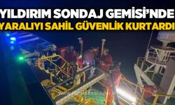 Yıldırım Sondaj gemisindeki yaralı personeli Sahil Güvenlik ekipleri tahliye etti