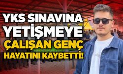 YKS sınavına yetişmeye çalışan genç hayatını kaybetti!