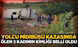 Yolcu midibüsü kazasında yaşamını yitiren 5 kadının isimleri belli oldu