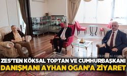 ZES'ten Köksal Toptan ve Cumhurbaşkanı Danışmanı Ayhan Ogan'a ziyaret..