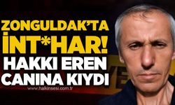 Zonguldak'ta int*har: Hakkı Eren canına kıydı!