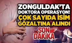 Zonguldak'ta kadın doğum uzmanı Ferhat Tüfekçi ve 20 kişi gözaltına alındı!