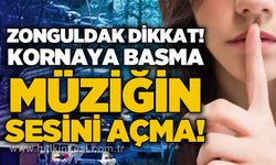 Zonguldak dikkat: Kornaya basma, müziğin sesini açma!
