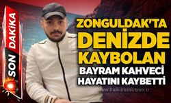 Zonguldak'ta denizde kaybolan Bayram Kahveci hayatını kaybetti!