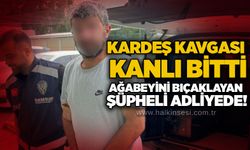 Kardeş kavgası kanlı bitti: Ağabeyini bıçaklayan şüpheli adliyede!