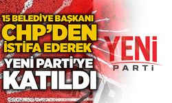 15 belediye başkanı CHP’den istifa ederek Yeni Parti’ye katıldı