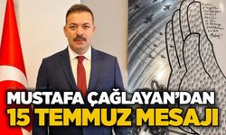 Mustafa Çağlayan’dan 15 Temmuz mesajı