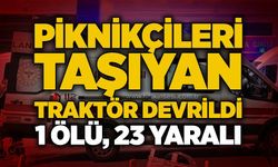 Piknikçileri taşıyan traktör devrildi: 1 ölü, 23 yaralı