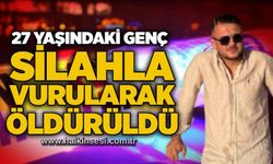 27 yaşındaki genç silahla vurularak öldürüldü