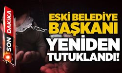 Eski belediye başkanı yeniden tutuklandı!