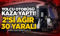 Yolcu otobüsü kaza yaptı! 2’si ağır 30 yaralı