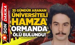 35 gündür aranan üniversiteli Hamza ormanda ölü bulundu!