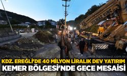 Kdz. Ereğli'de 40 milyon liralık dev yatırım: Kemer Bölgesi'nde gece mesaisi