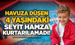 Havuza düşen 4 yaşındaki Seyit Hamza kurtarılamadı!