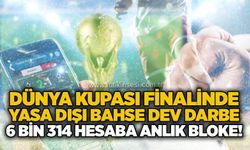 Dünya Kupası finalinde yasa dışı bahse dev darbe: 6 bin 314 hesaba anlık bloke!