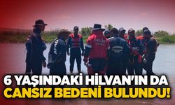 6 yaşındaki Hilvan'ın da cansız bedeni bulundu!