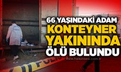 66 yaşındaki adam konteyner yakınında ölü bulundu