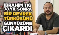 İbrahim Tığ, 78 yıl sonra bir Devrek türküsünü günyüzüne çıkardı