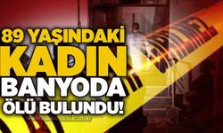 89 yaşındaki kadın banyoda ölü bulundu!