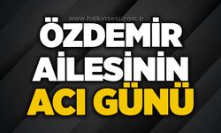 Özdemir ailesinin acı günü